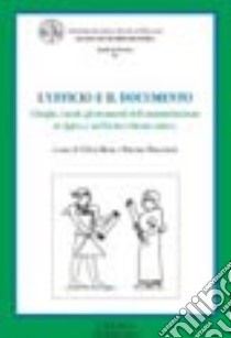 L'ufficio e il documento. I luoghi, i modi, gli strumenti dell'amministrazione in Egitto e nel Vicino Oriente antico libro di Mora C. (cur.); Piacentini P. (cur.)