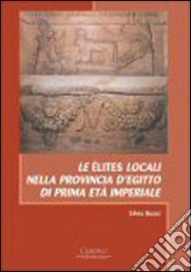 Le élites locali nella provincia d'Egitto di prima età imperiale libro di Bussi Silvia