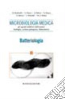 Microbiologia medica. Gli agenti infettivi dell'uomo: biologia, azione patogena, laboratorio. Batteriologia libro