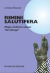 Rimini salutifera. Magia, medicina e domus «del chirurgo» libro di Braccesi Lorenzo