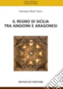 Il regno di Sicilia tra angioini e aragonesi libro di Tocco Francesco Paolo