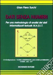 Dati senza numeri. Per una metodologia di analisi dei dati informatizzati testuali: M.A.D.I.T. libro di Turchi G. Piero