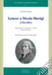 Lettere a Nicola Morigi (1795-1825) libro di Scarpa Antonio