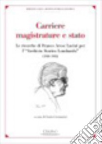 Carriere, magistrature e stato. Le ricerche di Franco Arese Lucini per l«Archivio Storico lombardo» (1950-1981) libro di Cremonini C. (cur.)