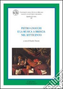 Pietro Gnocchi e la musica a Brescia nel Settecento libro di Toscani C. (cur.)