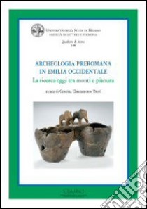 Archeologia preromana in Emilia occidentale. La ricerca oggi tra monti e pianura libro di Chiaramonte Trerè C. (cur.)