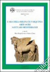 L'ara della regina di Tarquinia. Aree sacre. Santuari mediterranei libro di Bonghi Jovino M. (cur.); Chiesa F. (cur.)