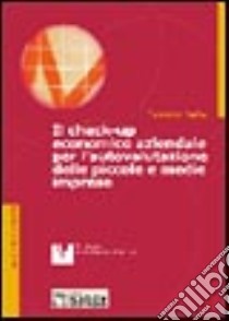 Il check-up economico aziendale per l'autovalutazione delle piccole e medie imprese. Con floppy disk libro di Saita Massimo