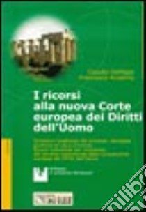 I ricorsi alla nuova Corte europea dei diritti dell'uomo. Eccessiva lunghezza dei processi, denegata giustizia ed equo processo... Con floppy disk libro di Defilippi Claudio - Anselmo Francesca