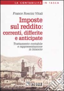 Imposte sul reddito: correnti, differite e anticipate. Trattamento contabile e rappresentazione in bilancio libro di Roscini Vitali Franco