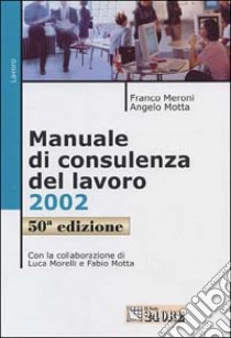 Manuale di consulenza del lavoro 2002 libro di Meroni Franco - Motta Angelo