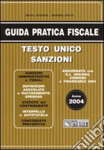 Guida pratica fiscale 2004. Testo unico sanzioni libro di Frizzera Bruno - Maffei Massimo