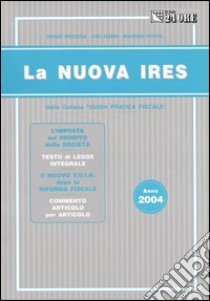 La nuova Ires. Anno 2004 libro di Frizzera Bruno - Gobbi Ezio - Postal Maurizio