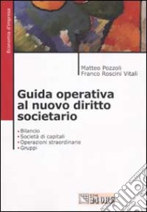 Guida operativa al nuovo diritto societario. Bilancio. Società di capitali. Operazioni straordinarie. Gruppi libro di Rozzoli Matteo - Roscini Vitali Franco