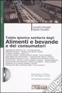 Tutela igienico sanitaria degli alimenti e bevande e dei consumatori. Con CD-ROM libro di Rizzatti Lionello - Rizzatti Egidio