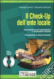 Il Check-up dell'ente locale. Una proposta per gli amministratori e i responsabili comunali. Con CD-ROM libro di Farneti Giuseppe - Padovani Emanuele