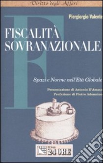 Fiscalità sovranazionale. Spazi e norme nell'età globale libro di Valente Piergiorgio