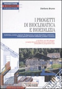 I progetti di bioclimatica e bioedilizia. Con 2 CD-ROM libro di Bruno Stefano