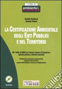 La certificazione ambientale degli enti pubblici e del territorio. Con CD-ROM libro di Verdesca Daniele - Falorni Simone