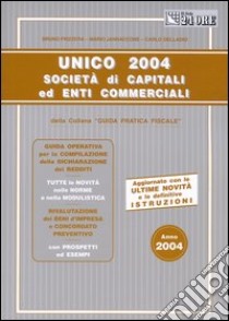 Unico 2004. Società di capitali ed enti commerciali libro di Frizzera Bruno - Jannaccone Mario - Delladio Carlo