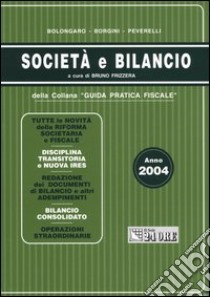 Società e bilancio. Anno 2004 libro di Bolongaro Renato - Borgini Giovanni - Peverelli Marco