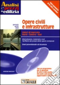 Opere civili e infrastrutture. Gennaio-aprile 2004. Con CD-ROM libro