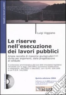 Le riserve nell'esecuzione dei lavori pubblici. Con CD-ROM libro di Viggiano Luigi