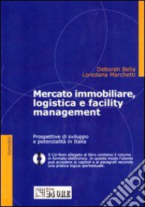 Mercato immobiliare, logistica e facility management. Con CD-ROM libro di Bella Deborah - Marchetti Loredana