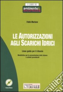 Le autorizzazioni agli scarichi idrici. Linee guida per il rilascio libro di Muriano Fabio