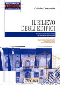 Il rilievo degli edifici. Tecniche di restituzione grafica per il progetto di intervento. Con CD-ROM libro di Campanella Christian