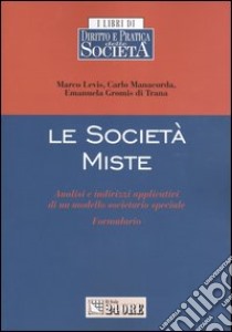 Le società miste. Analisi e indirizzi applicativi di un modello societario speciale. Formulario libro di Levis Marco - Manacorda Carlo - Gromis di Trana Emanuela