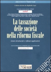 La tassazione delle società nella riforma fiscale. Linee strutturali e riflessi applicativi libro