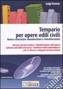 Tempario per opere edili civili. Nuove costruzioni, manutenzione e ristritturazione. Con CD-ROM libro di Grosso Luigi