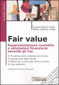 Fair value. Rappresentazione contabile e valutazioni finanziarie secondo gli Ias libro di Roscini Vitali Franco - Vinzia Mario A.