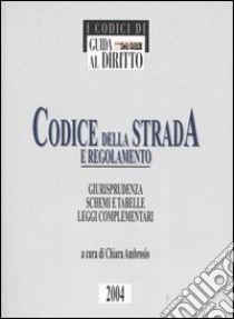 Codice della strada e regolamento. Giurisprudenza, schemi e tabelle, leggi complementari libro