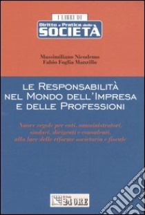 Le responsabilità nel mondo dell'impresa e delle professioni. Nuove regole per enti, amministratori, sindaci, dirigenti e consulenti, alla luce delle riforme... libro di Nicodemo Massimiliano - Foglia Manzillo Fabio