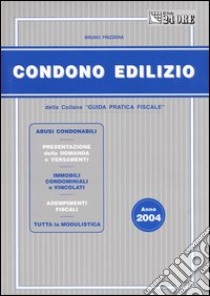 Condono edilizio 2004 libro di Frizzera Bruno