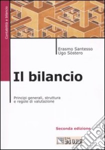 Il bilancio. Principi generali, struttura e regole di valutazione libro di Santesso Erasmo - Sòstero Ugo