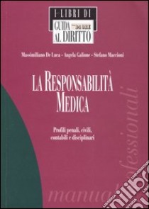 La responsabilità medica. Profili penali, civili, contabili e disciplinari libro di De Luca Massimiliano - Galione Angela - Maccioni Stefano