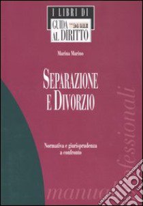 Separazione e divorzio. Normativa e giurisprudenza a confronto libro di Marino Marina