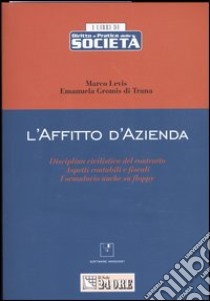 L'affitto d'azienda. Disciplina civilistica del contratto. Adempimenti contabili e fiscali. Formulario. Con floppy disk libro di Levis Marco - Gromis di Trana Emanuela