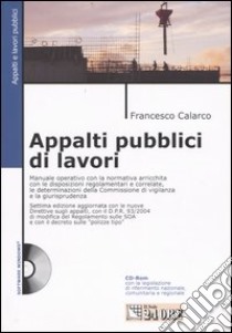 Appalti pubblici di lavori. Con CD-ROM libro di Calarco Francesco