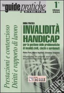 Invalidità & handicap. Guida pratica per la gestione delle problematiche di invalidi, ciechi e sordomuti civili libro di Ferri Pietro - Aquilani Marco - Saraceno Giovanna