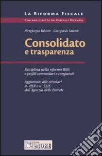 Consolidato e trasparenza libro di Valente Gianpaolo - Valente Piergiorgio