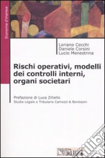 Rischi operativi, modelli dei controlli interni, organi societari libro di Cecchi Loriano - Corsini Daniele - Menestrina Lucio