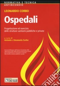 Ospedali. Progettazione ed esercizio delle strutture sanitarie pubbliche e private libro di Corbo Leonardo