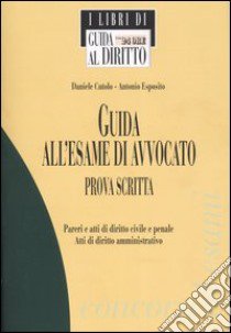 Guida all'esame di avvocato. Prova scritta libro di Cutolo Daniele - Esposito Antonio