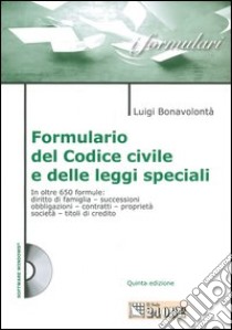 Formulario del codice civile e delle leggi speciali. Con CD-ROM libro di Bonavolontà Luigi M.