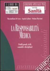 La responsabilità medica. Profili penali, civili, contabili e disciplinari libro di De Luca Massimiliano - Galione Angela - Maccioni Stefano