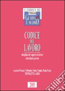 Codice del lavoro. Disciplina del rapporto di lavoro subordinato privato libro